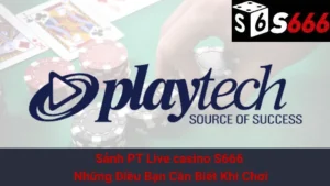 Sảnh PT Live casino S666 - Những Điều Bạn Cần Biết Khi Chơi