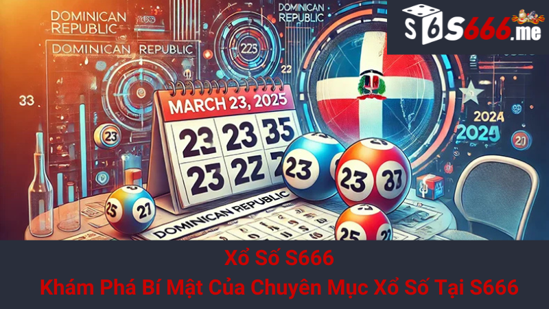 Xổ Số S666 - Khám Phá Bí Mật Của Chuyên Mục Xổ Số Tại S666